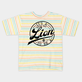 it's a Great Day To Be A Lion Kids T-Shirt