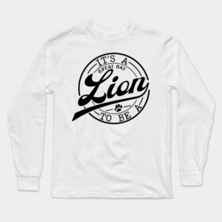it's a Great Day To Be A Lion Long Sleeve T-Shirt