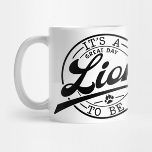 it's a Great Day To Be A Lion Mug