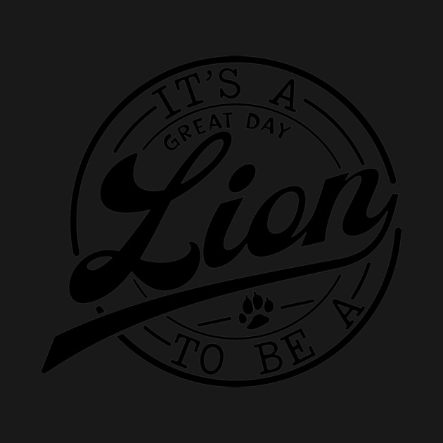 it's a Great Day To Be A Lion by Darksavage