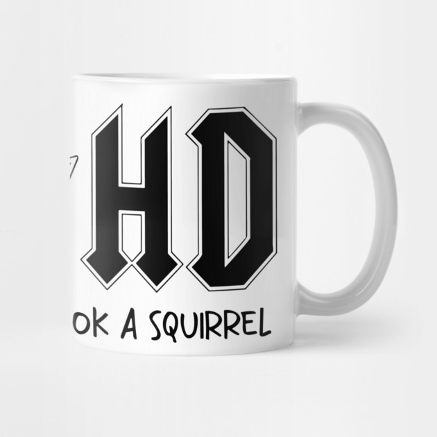 AD/HD Highway to...Hey Look Squirrel Motivational, Funny Women by Darksavage