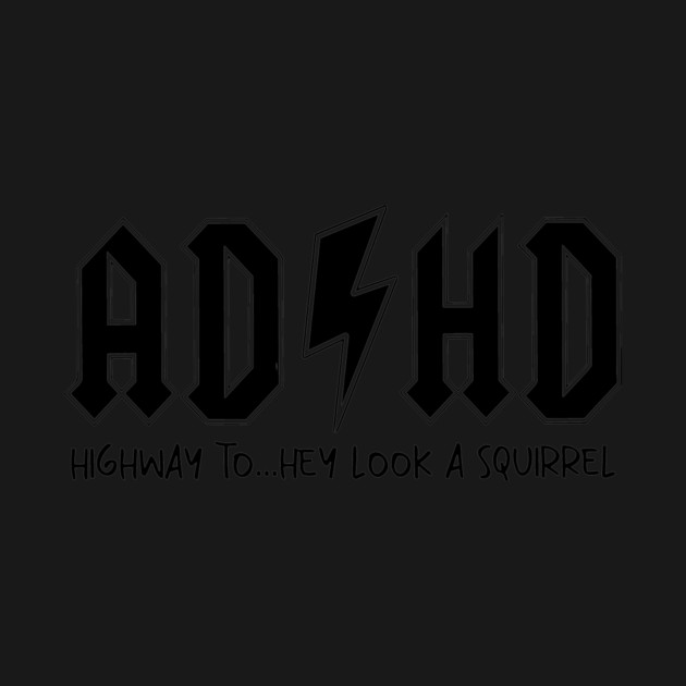 AD/HD Highway to...Hey Look Squirrel Motivational, Funny Women by Darksavage