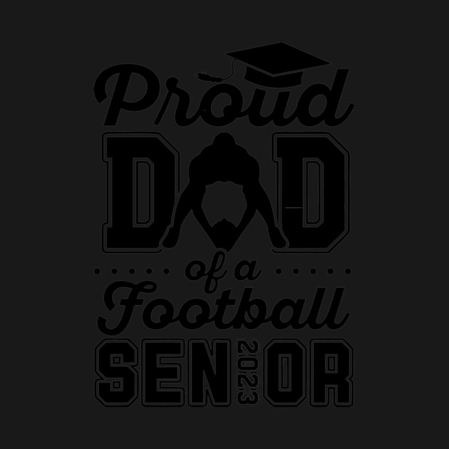 Proud Dad Of A Football Senior 2023 by Darksavage