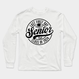 Last first day Senior 2024 ,class of 2024, back to school Long Sleeve T-Shirt