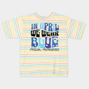 In April We Wear Blue Autism Awareness Kids T-Shirt