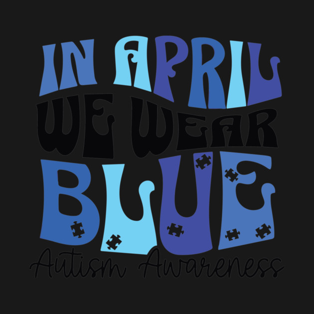 In April We Wear Blue Autism Awareness by Darksavage