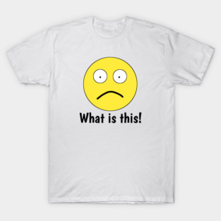 Funny emoji, What is this ! T-Shirt