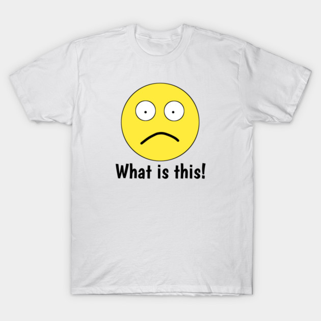 Funny emoji, What is this ! T-Shirt by BlackMeme94