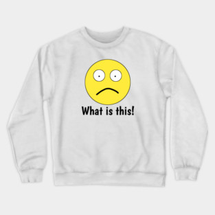 Funny emoji, What is this ! Crewneck Sweatshirt