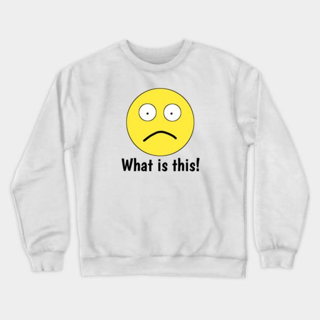 Funny emoji, What is this ! Crewneck Sweatshirt by BlackMeme94