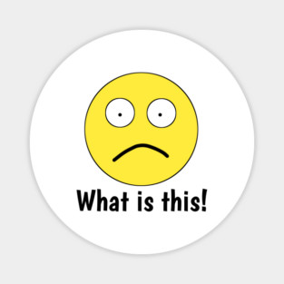 Funny emoji, What is this ! Magnet
