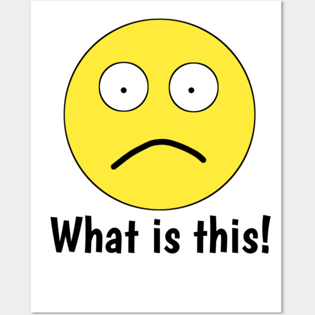 Funny emoji, What is this ! Wall Art by BlackMeme94