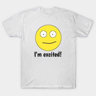 I'm excited ! T-Shirt