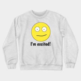 I'm excited ! Crewneck Sweatshirt