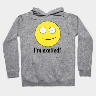 I'm excited ! Hoodie