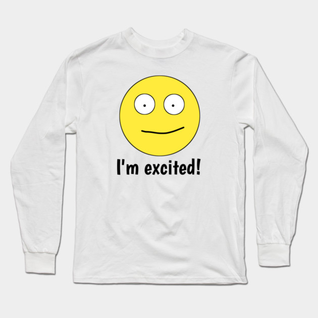 I'm excited ! Long Sleeve T-Shirt by BlackMeme94