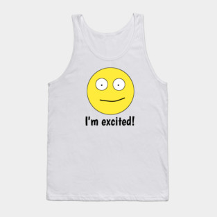 I'm excited ! Tank Top