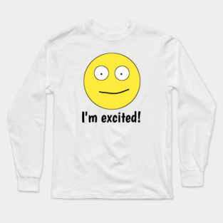 I'm excited ! Long Sleeve T-Shirt