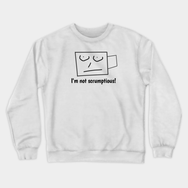 I'm not scrumptious! Crewneck Sweatshirt by BlackMeme94