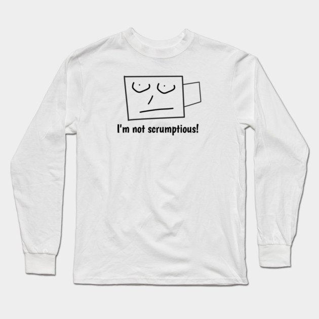 I'm not scrumptious! Long Sleeve T-Shirt by BlackMeme94
