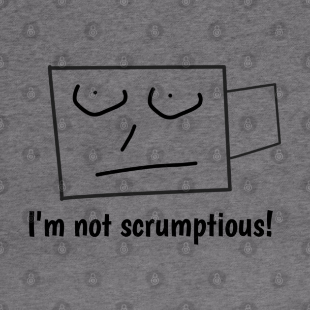 I'm not scrumptious! by BlackMeme94