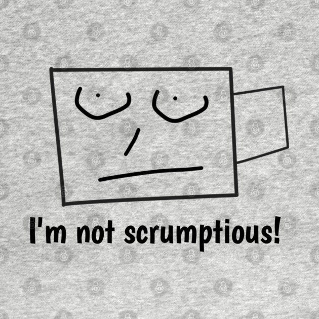 I'm not scrumptious! by BlackMeme94