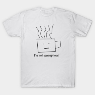 Funny quotes for men, I'm not scrumptious! T-Shirt