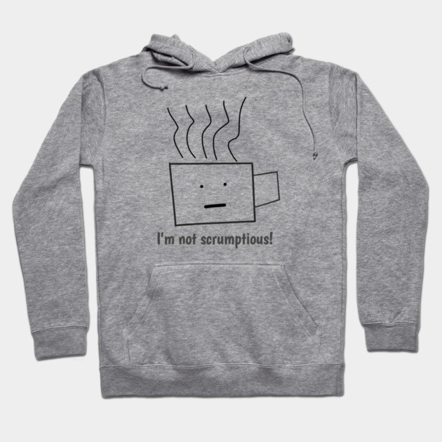 Funny quotes for men, I'm not scrumptious! Hoodie by BlackMeme94