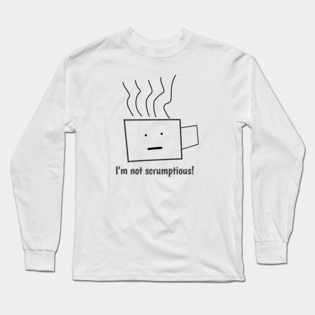 Funny quotes for men, I'm not scrumptious! Long Sleeve T-Shirt by BlackMeme94
