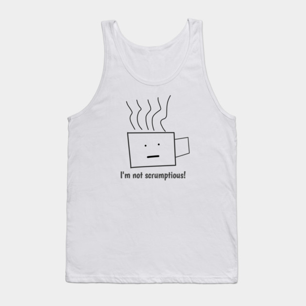 Funny quotes for men, I'm not scrumptious! Tank Top by BlackMeme94