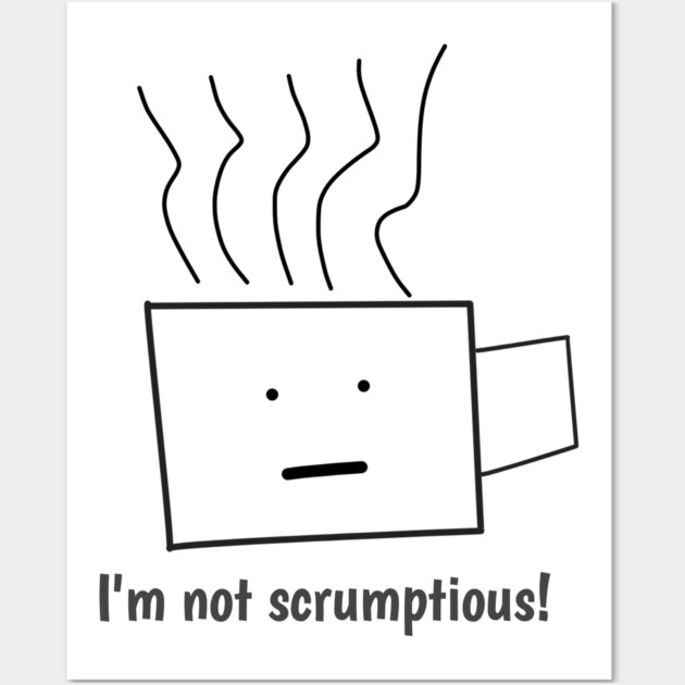 Funny quotes for men, I'm not scrumptious! Wall Art by BlackMeme94