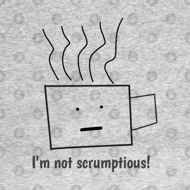 Funny quotes for men, I'm not scrumptious! by BlackMeme94