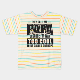 They Call Me PAPA Because I'm way Too Cool To Be Called Grandpa Kids T-Shirt