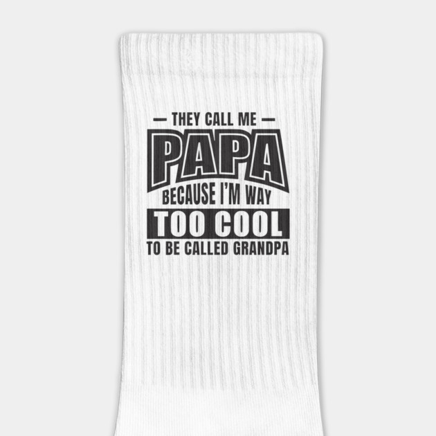 They Call Me PAPA Because I'm way Too Cool To Be Called Grandpa by Darksavage
