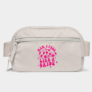 Man I Feel Like A Bride Bag