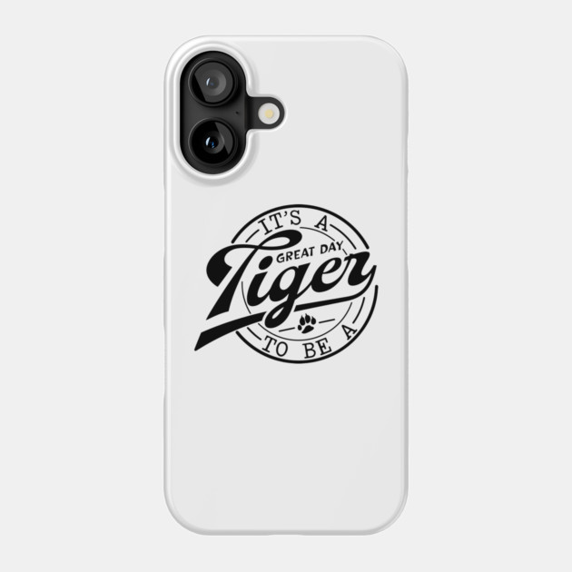 It's a Great Day To Be A Tiger school mascot Phone Case by Darksavage
