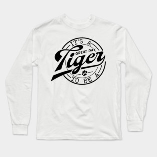 It's a Great Day To Be A Tiger school mascot Long Sleeve T-Shirt
