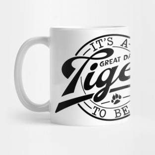 It's a Great Day To Be A Tiger school mascot Mug