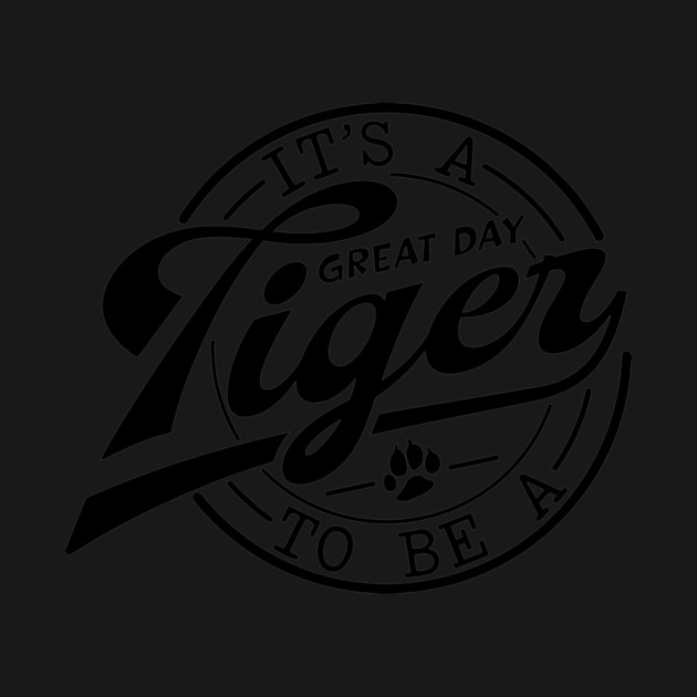 It's a Great Day To Be A Tiger school mascot by Darksavage