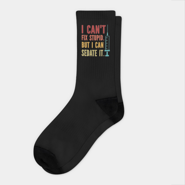 I Can't Fix Stupid but I Can Sedate It Socks by Darksavage