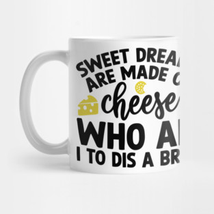 Sweet Dreams are Made of Cheese Who am I to Dis a Brie Mug