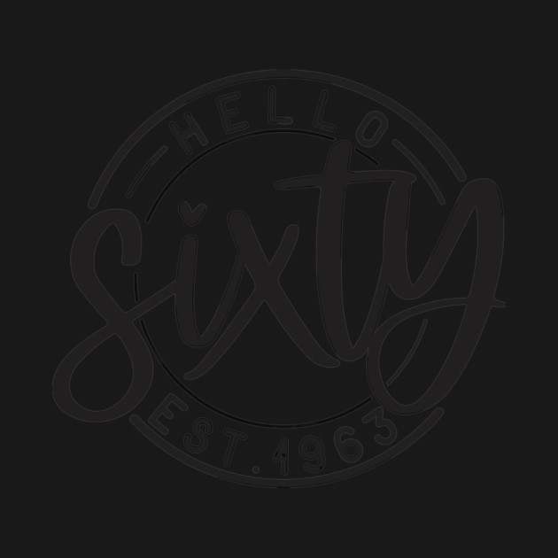 Hello Sixty 60th birthday Est 1963 by Darksavage