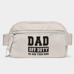 Dad off Duty, Go Ask Your Mom, Off Duty Dad Funny dad Bag
