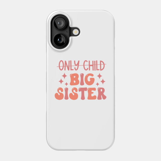 Only Child to Big Sister Promoted to Big Sister Phone Case by Darksavage