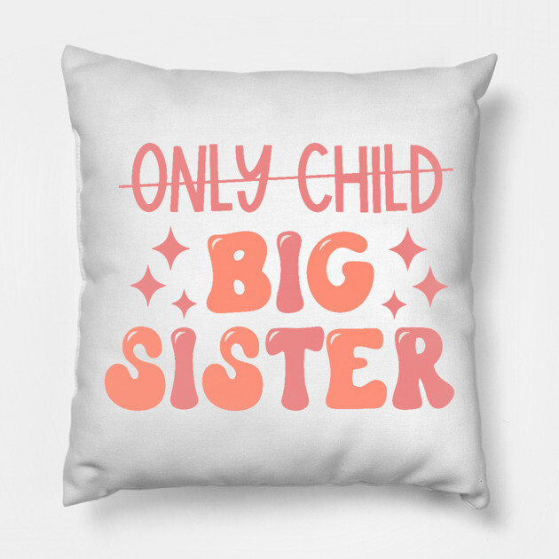 Only Child to Big Sister Promoted to Big Sister Pillow by Darksavage