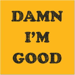 Damn I'm Good Posters and Art