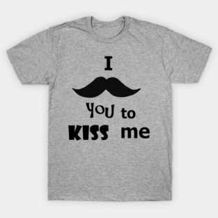 Funny I Mustache you to Kiss me Text Art T-Shirt