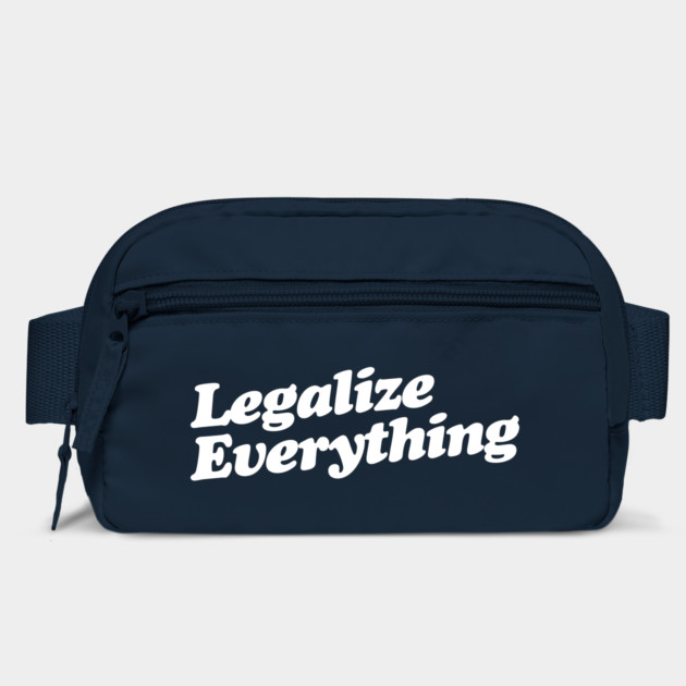 Legalize Everything T-Shirt by dumbshirts