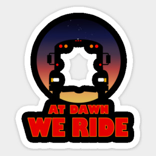AT DAWN WE RIDE SCHOOL BUS Sticker