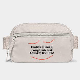 Caution I Have a Crazy Uncle Not Afraid to Use Him Bag